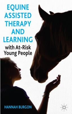 Equine-Assisted Therapy and Learning with At-Risk Young People by Burgon, Hannah