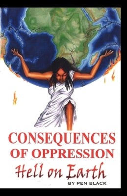 Consequences of Oppression: Hell on Earth by Johnson, Paul