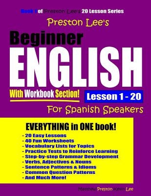 Preston Lee's Beginner English With Workbook Section Lesson 1 - 20 For Spanish Speakers by Preston, Matthew