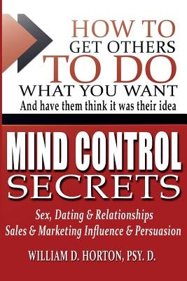 Secret Mind Control: How To Get others To Do What You Want Paperback Createspace Independent Publishing Platform