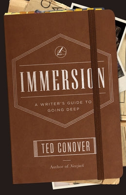 Immersion: A Writer's Guide to Going Deep by Conover, Ted