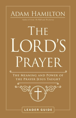 The Lord's Prayer Leader Guide: The Meaning and Power of the Prayer Jesus Taught Paperback Abingdon Press