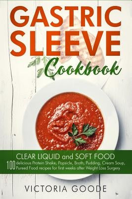 Gastric Sleeve Cookbook: 2 in 1 - CLEAR LIQUID and SOFT FOOD 100 delicious Protein Shake, Popsicle, Broth, Pudding, Cream Soup, Pureed Food rec Paperback Independently Published