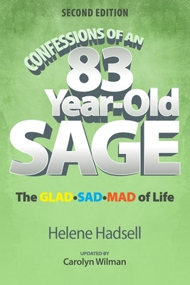 Confessions of an 83-Year-Old Sage: The GLAD-SAD-MAD of Life by Wilman, Carolyn