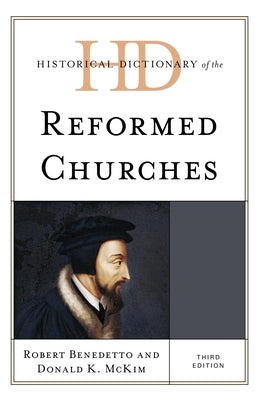 Historical Dictionary of the Reformed Churches by Benedetto, Robert