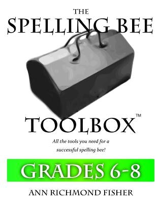 The Spelling Bee Toolbox for Grades 6-8: All the Resources You Need for a Successful Spelling Bee Paperback Ann Richmond Fisher