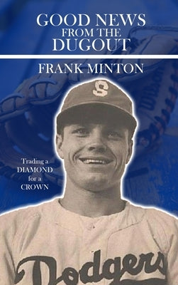 Good news from the DUGOUT: Trading a Diamond for a Crown by Minton, Frank D.