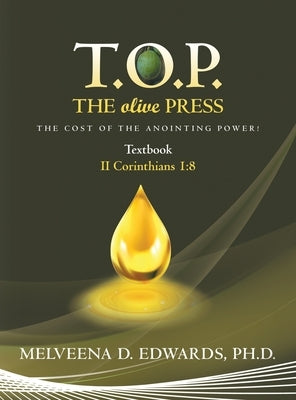 T.O.P. the Olive Press: The Cost of the Anointing Power! by Edwards, Melveena D.