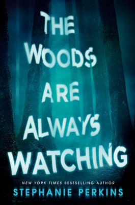 The Woods Are Always Watching by Perkins, Stephanie