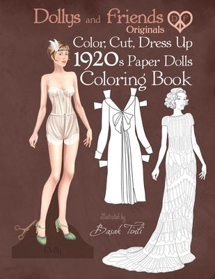 Dollys and Friends Originals Color, Cut, Dress Up 1920s Paper Dolls Coloring Book: Vintage Fashion History Paper Doll Collection, Adult Coloring Pages by Friends, Dollys and