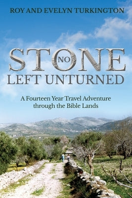 No Stone Left Unturned: A Fourteen Year Travel Adventure through the Bible Lands by Turkington, Roy And Evelyn