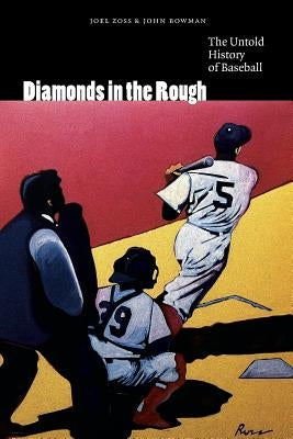 Diamonds in the Rough: The Untold History of Baseball by Zoss, Joel