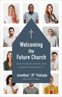 Welcoming the Future Church: How to Reach, Teach, and Engage Young Adults Baker Books