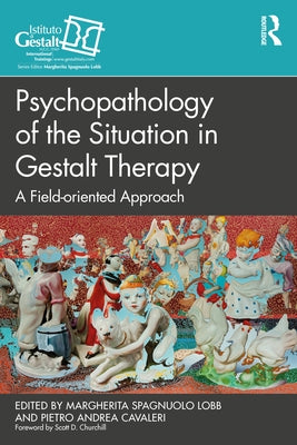 Psychopathology of the Situation in Gestalt Therapy: A Field-Oriented Approach by Spagnuolo Lobb, Margherita