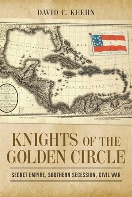 Knights of the Golden Circle: Secret Empire, Southern Secession, Civil War Paperback LSU Press
