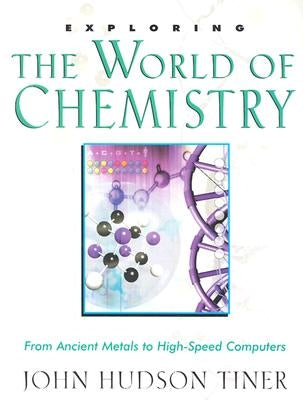 Exploring the World of Chemistry: From Ancient Metals to High-Speed Computers Master Books