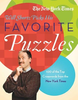 The New York Times Will Shortz Picks His Favorite Puzzles: 101 of the Top Crosswords from the New York Times by New York Times