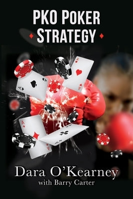 PKO Poker Strategy: How to adapt to Bounty and Progressive Knockout online poker tournaments Paperback Barry Carter