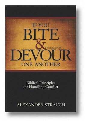 If You Bite & Devour One Another: Galatians 5:15: Biblical Principles for Handling Conflict Paperback Lewis & Roth Publishers