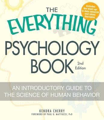 The Everything Psychology Book: Explore the Human Psyche and Understand Why We Do the Things We Do by Cherry, Kendra