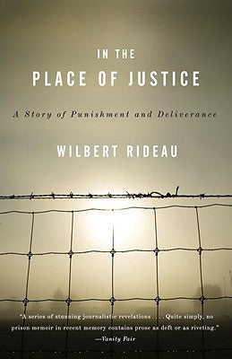 In the Place of Justice: A Story of Punishment and Redemption by Rideau, Wilbert