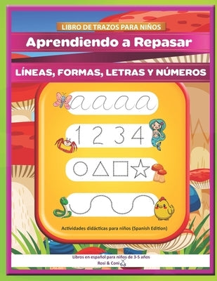 Libro de trazos para niños: Aprendiendo a Repasar líneas, formas, letras y números Actividades didácticas para niños (Spanish Edition) Libros en e by Coni, Rosi &.