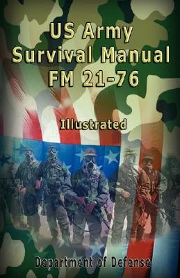 US Army Survival Manual: FM 21-76, Illustrated by Department of Defense