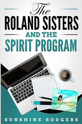 The Roland Sisters and the Spirit Program by Rodgers, Sunshine