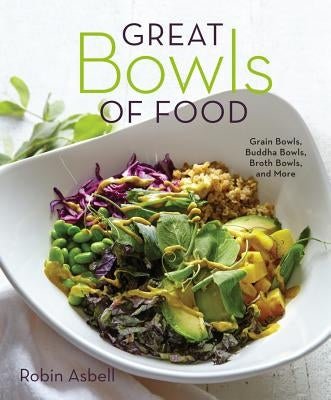 Great Bowls of Food: Grain Bowls, Buddha Bowls, Broth Bowls, and More Paperback Countryman Press
