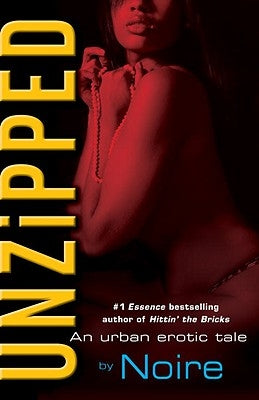 Unzipped: An Urban Erotic Tale by Noire