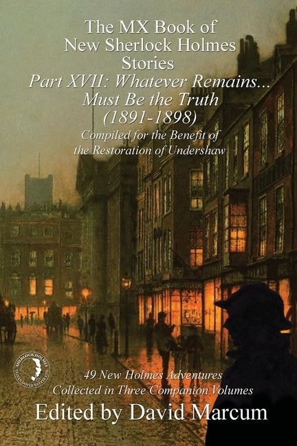 The MX Book of New Sherlock Holmes Stories Part XVII: Whatever Remains . . . Must Be the Truth (1891-1898) Paperback MX Publishing