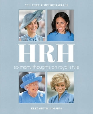HRH: So Many Thoughts on Royal Style by Holmes, Elizabeth
