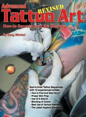 Advanced Tattoo Art - Revised: How-To Secrets from the Masters by Mitchel, Doug