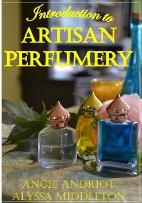 Introduction to Artisan Perfumery by Middleton, Alyssa