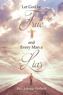 Let God be True and Every Man a Liar Paperback Christian Faith Publishing