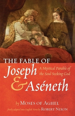 The Fable of Joseph and Aséneth by Aghel, Moses Of