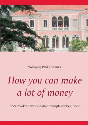 How you can make a lot of money by Costanza, Wolfgang Paul