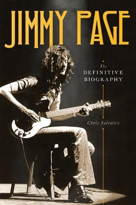 Jimmy Page: The Definitive Biography by Salewicz, Chris