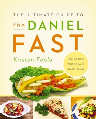 The Ultimate Guide to the Daniel Fast by Feola, Kristen