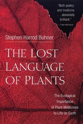 The Lost Language of Plants: The Ecological Importance of Plant Medicines to Life on Earth Chelsea Green Publishing Company