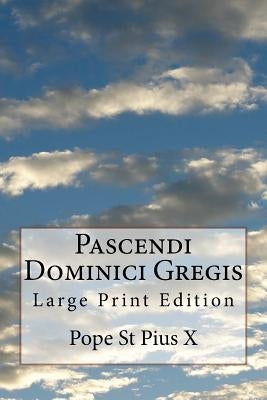 Pascendi Dominici Gregis: Large Print Edition by Pope St Pius X.