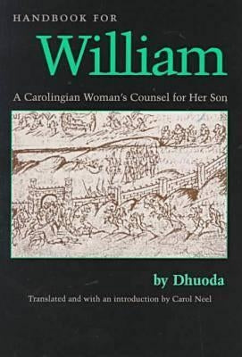 Handbook for William: A Carolingian Woman's Counsel for Her Son, Trans. by Carol Neel Paperback Catholic University of America Press