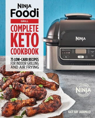 Ninja Foodi Grill Complete Keto Cookbook: 75 Low-Carb Recipes for Indoor Grilling and Air Frying Paperback Rockridge Press