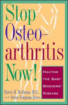 Stop Osteoarthritis Now!: Halting the Baby Boomers' Disease by McIlwain, Harris H.