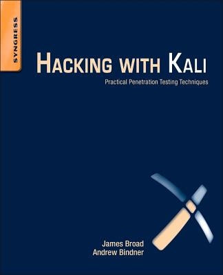 Hacking with Kali: Practical Penetration Testing Techniques by Broad, James