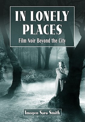 In Lonely Places: Film Noir Beyond the City Paperback McFarland and Company, Inc.
