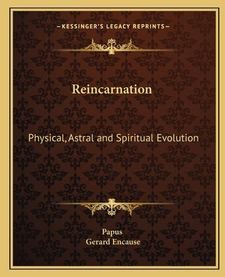Reincarnation: Physical, Astral and Spiritual Evolution Paperback Kessinger Publishing