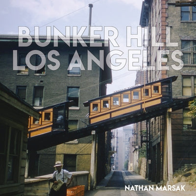 Bunker Hill Los Angeles: Essence of Sunshine and Noir by Marsak, Nathan