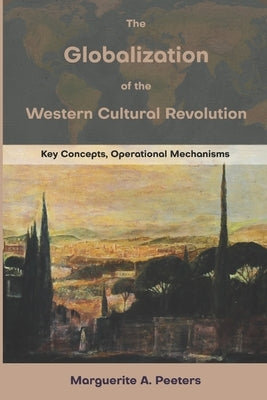 The Globalization of the Western Cultural Revolution: Key Concepts, Operational Mechanisms Paperback En Route Books & Media