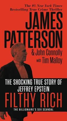 Filthy Rich: The Shocking True Story of Jeffrey Epstein - The Billionaire's Sex Scandal by Patterson, James